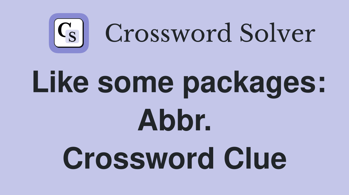 Like some packages: Abbr. Crossword Clue