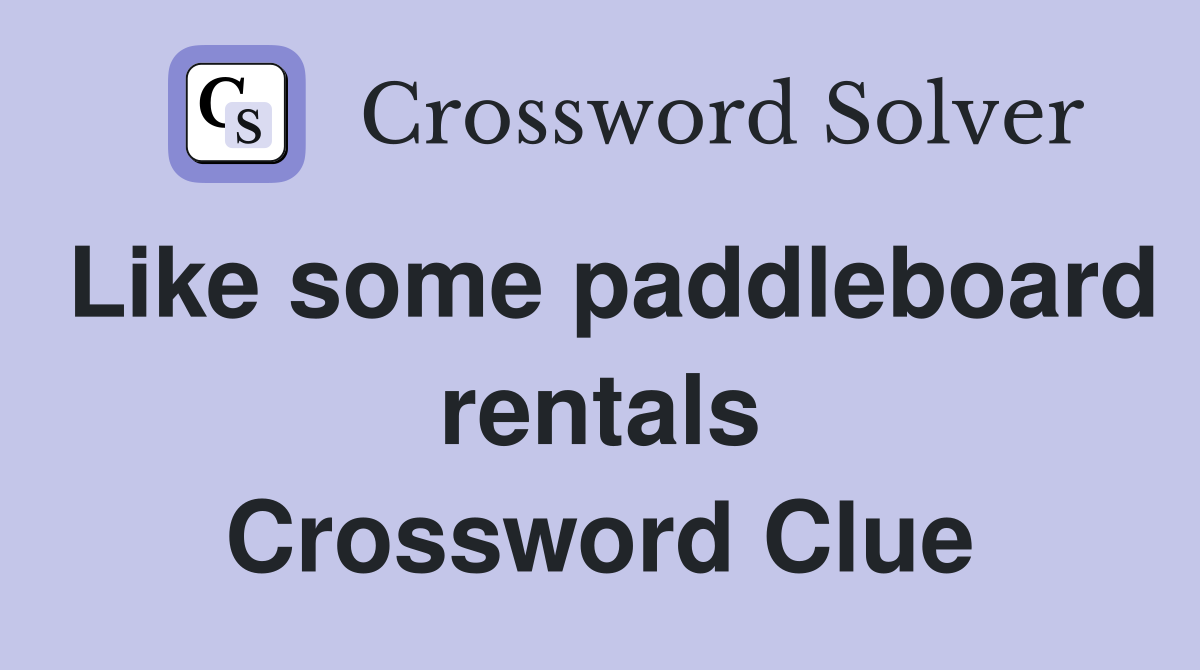 Like some paddleboard rentals Crossword Clue