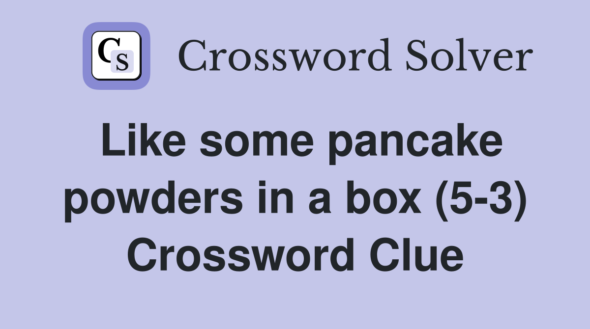 Like some pancake powders in a box (5-3) Crossword Clue