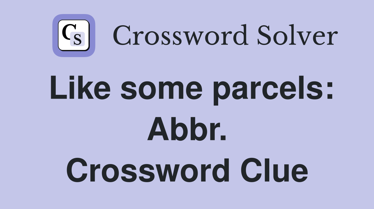 Like some parcels: Abbr. Crossword Clue