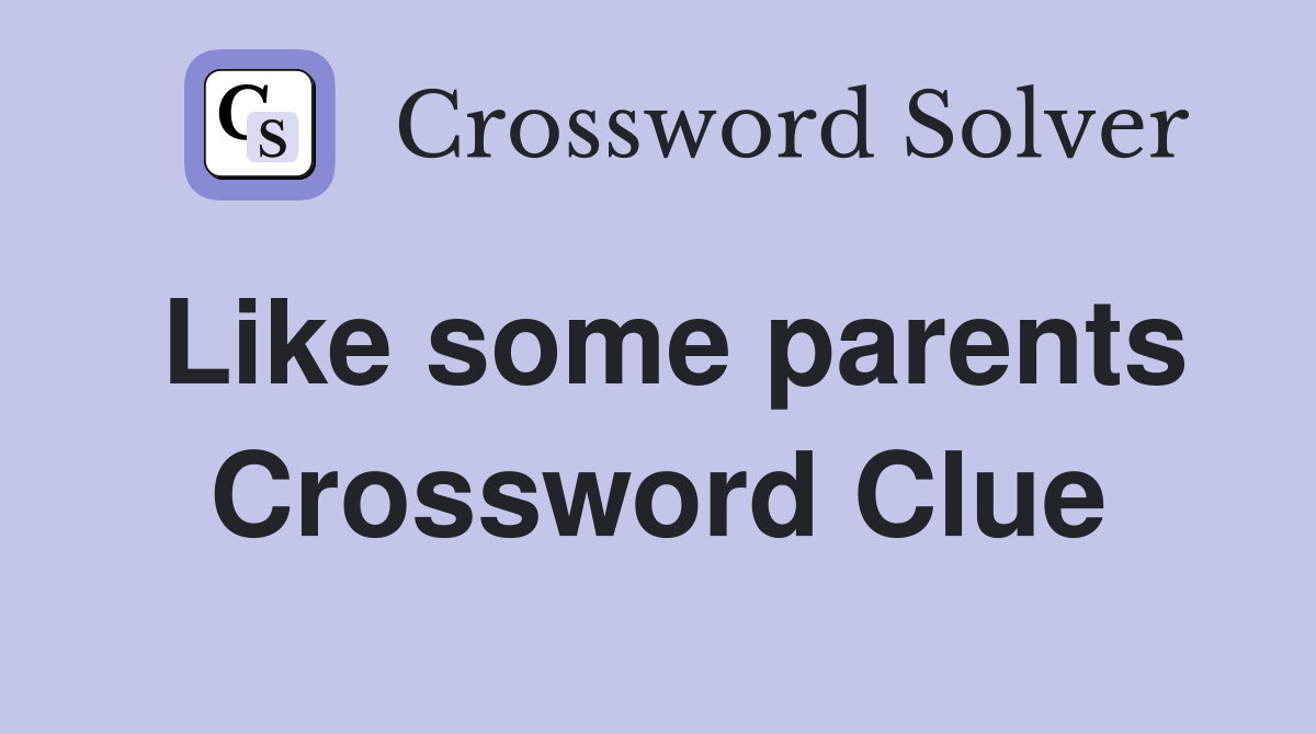 Like some parents Crossword Clue