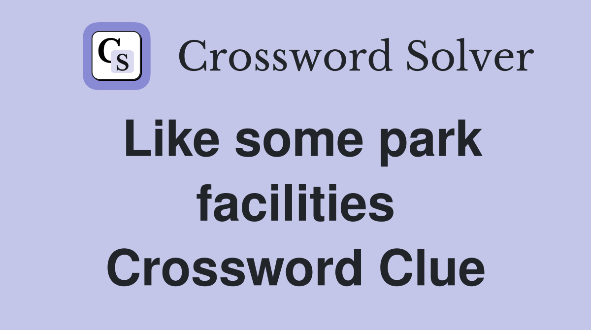 Like some park facilities Crossword Clue