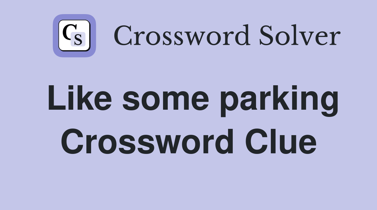 Like some parking Crossword Clue