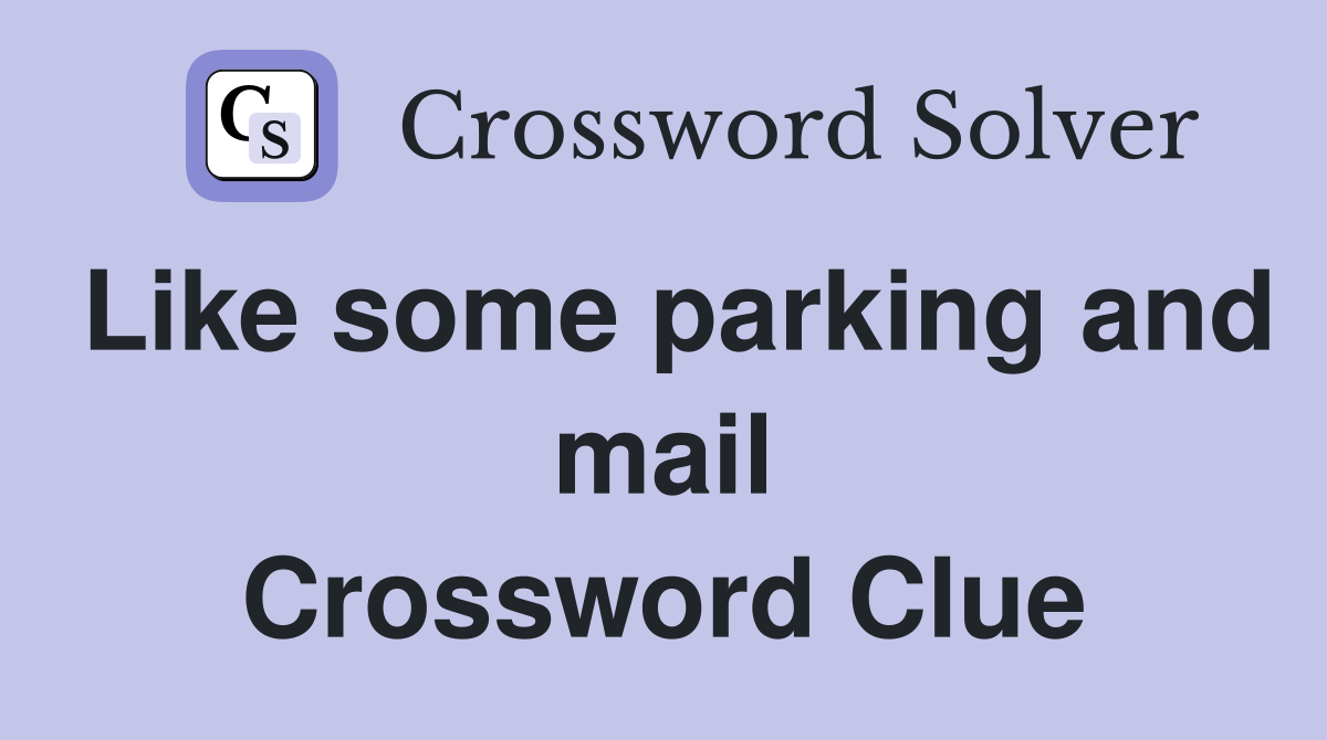 Like some parking and mail Crossword Clue
