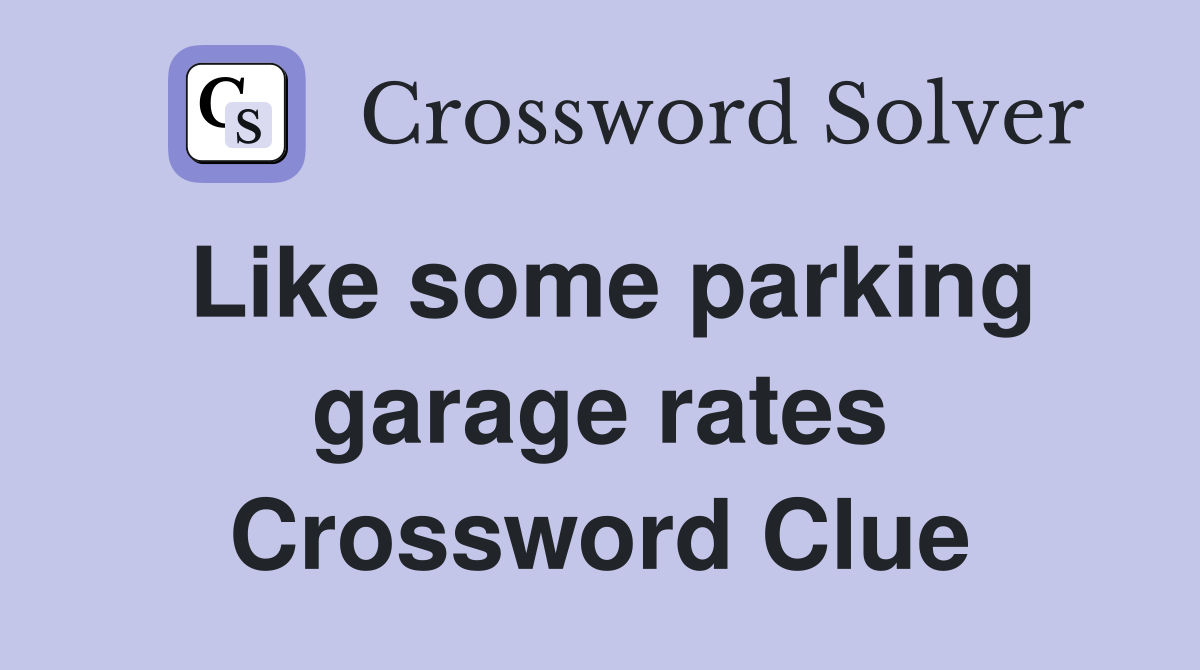 Like some parking garage rates Crossword Clue