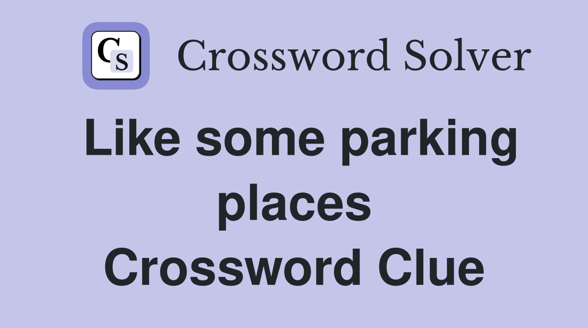 Like some parking places Crossword Clue