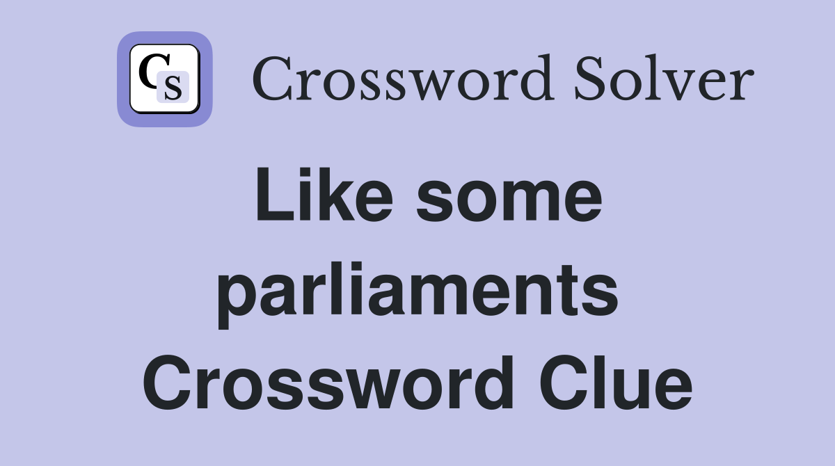 Like some parliaments Crossword Clue