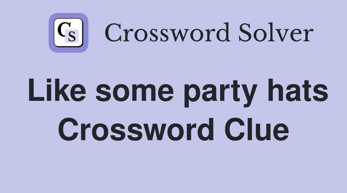 Like some party hats Crossword Clue