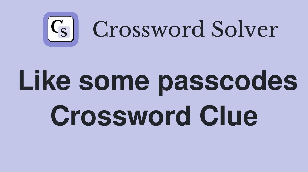 Like some passcodes Crossword Clue