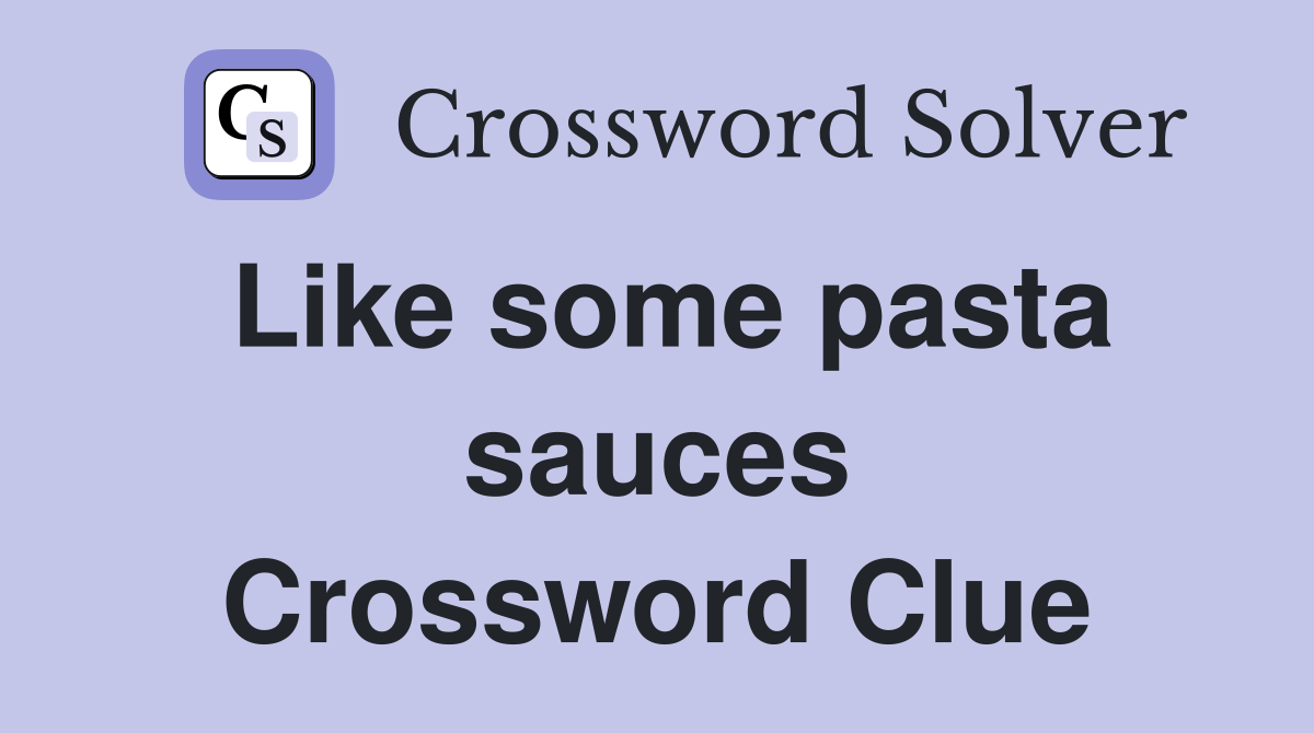Like some pasta sauces Crossword Clue