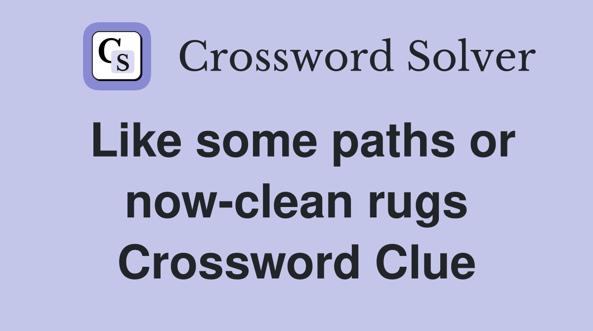 Like some paths or now-clean rugs Crossword Clue