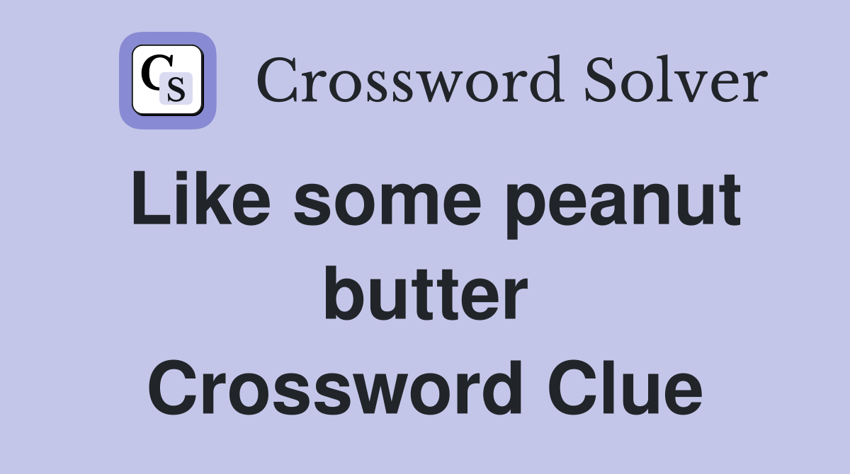 Like some peanut butter Crossword Clue
