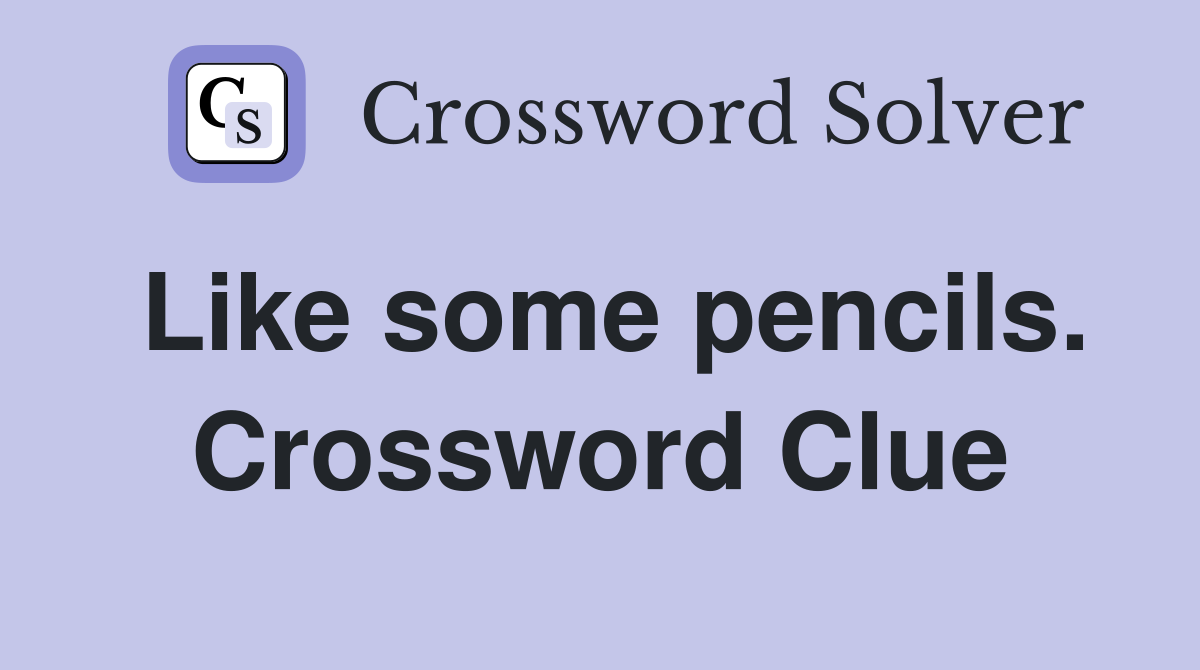 Like some pencils. Crossword Clue