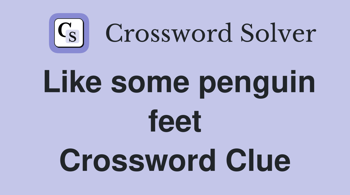 Like some penguin feet Crossword Clue