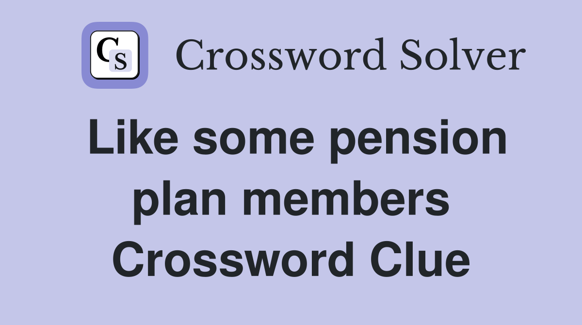 Like some pension plan members Crossword Clue