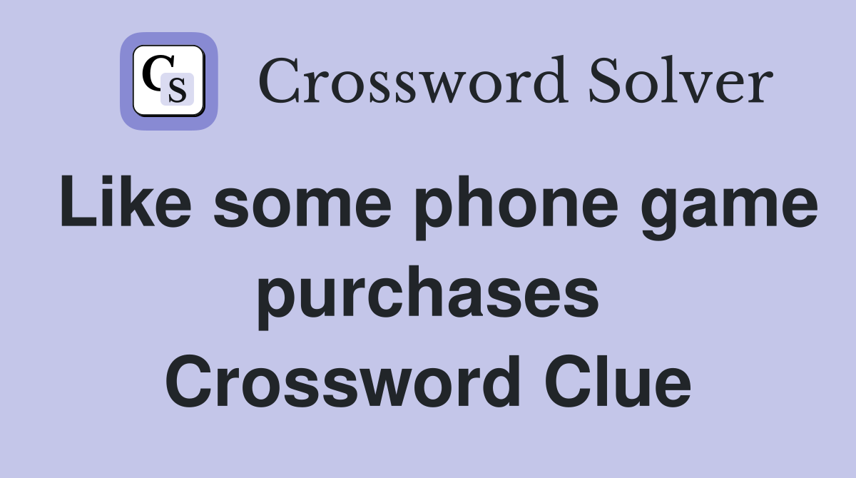 Like some phone game purchases Crossword Clue