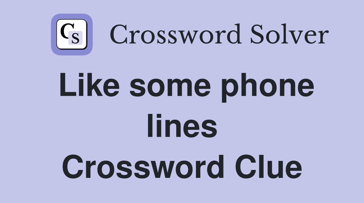 Like some phone lines Crossword Clue