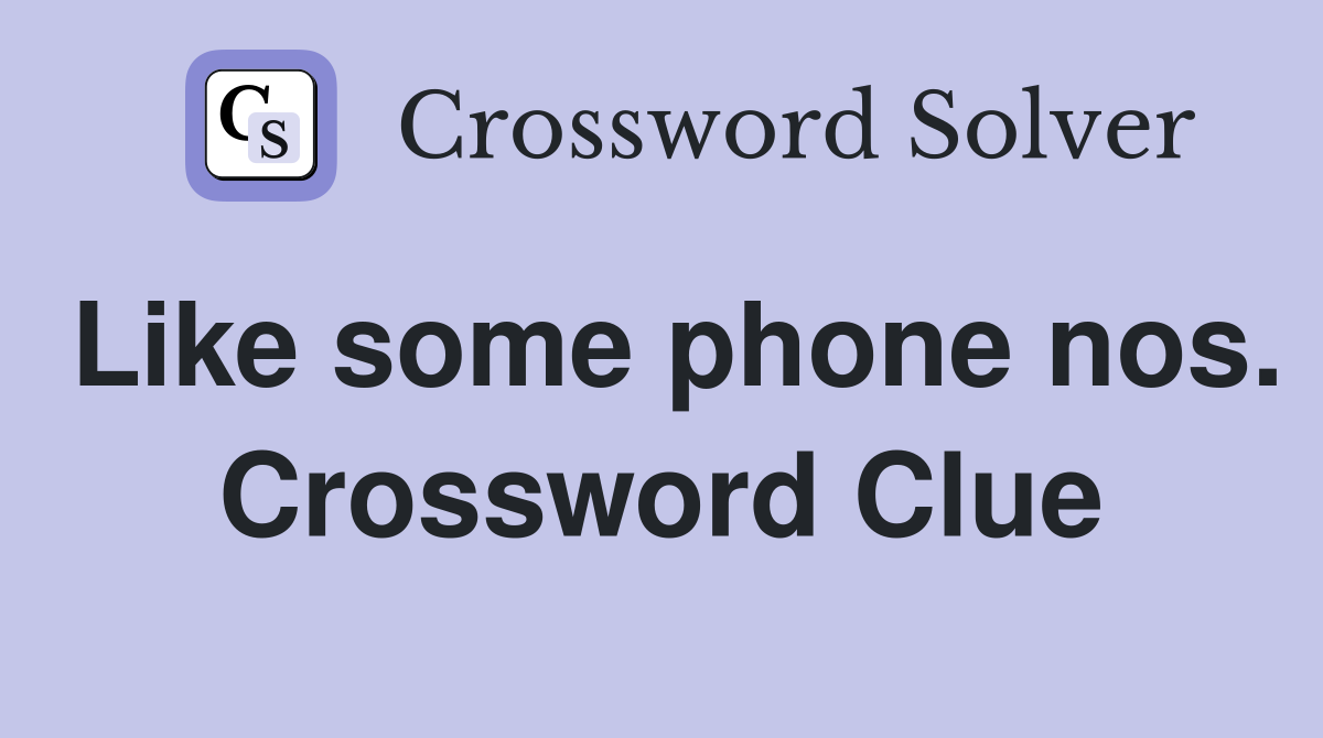 Like some phone nos. Crossword Clue