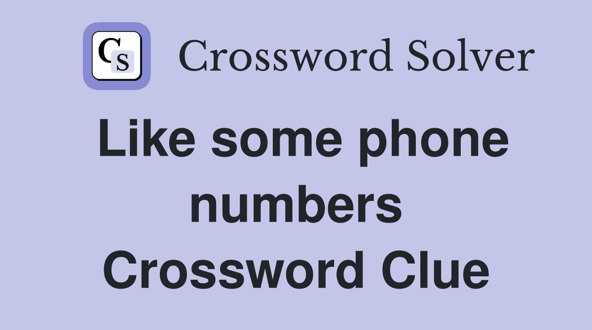 Like some phone numbers Crossword Clue