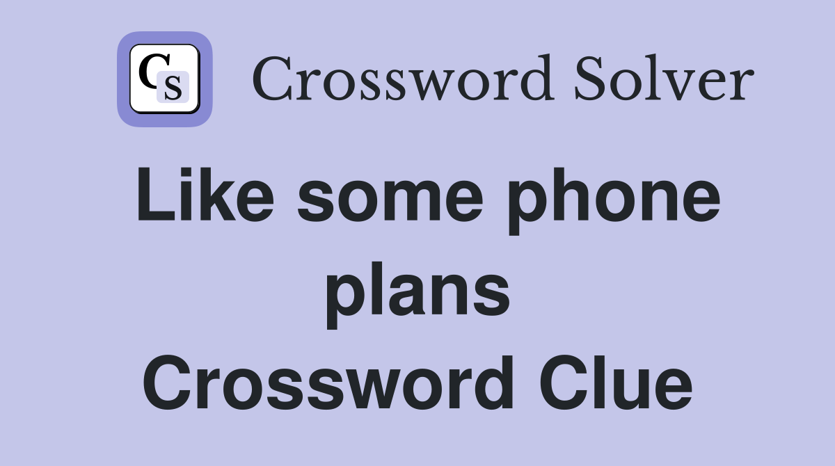 Like some phone plans Crossword Clue