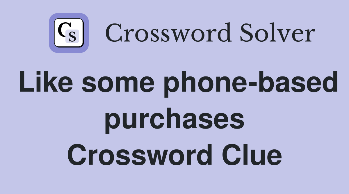 Like some phone-based purchases Crossword Clue