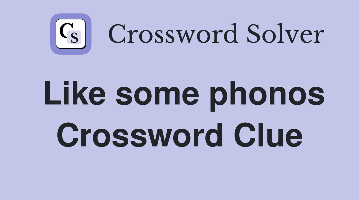 Like some phonos Crossword Clue