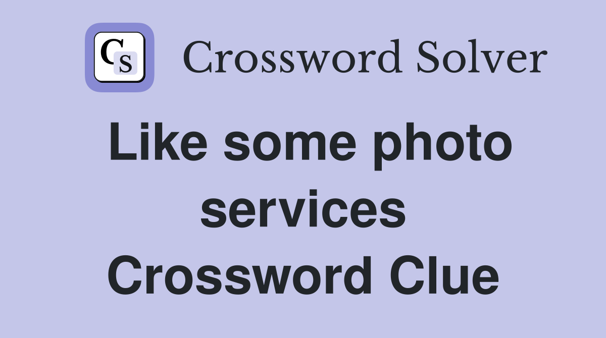 Like some photo services Crossword Clue