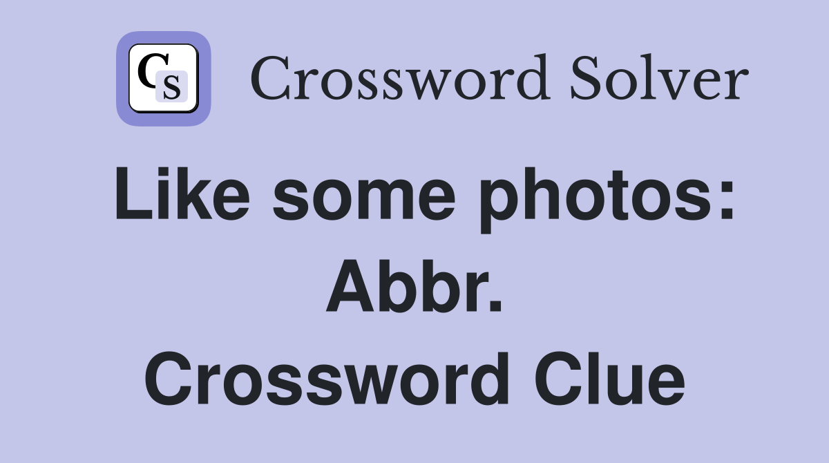 Like some photos: Abbr. Crossword Clue