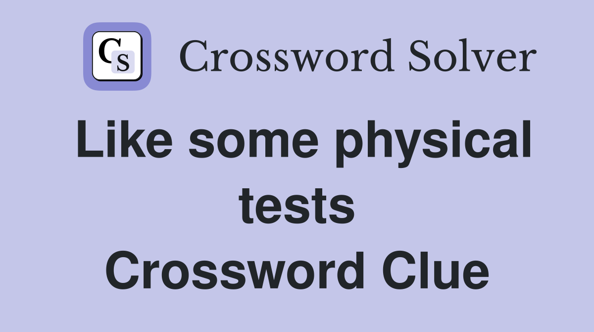 Like some physical tests Crossword Clue