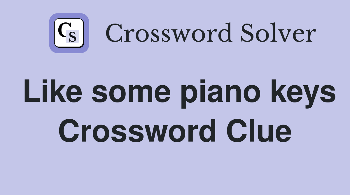 Like some piano keys Crossword Clue