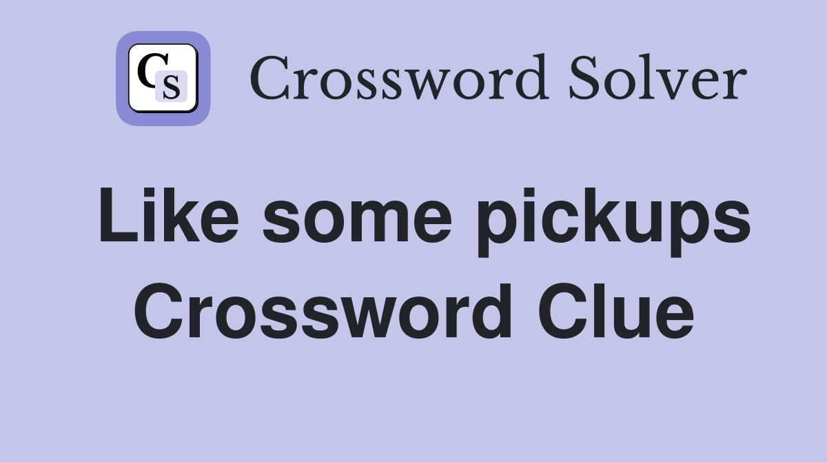 Like some pickups Crossword Clue