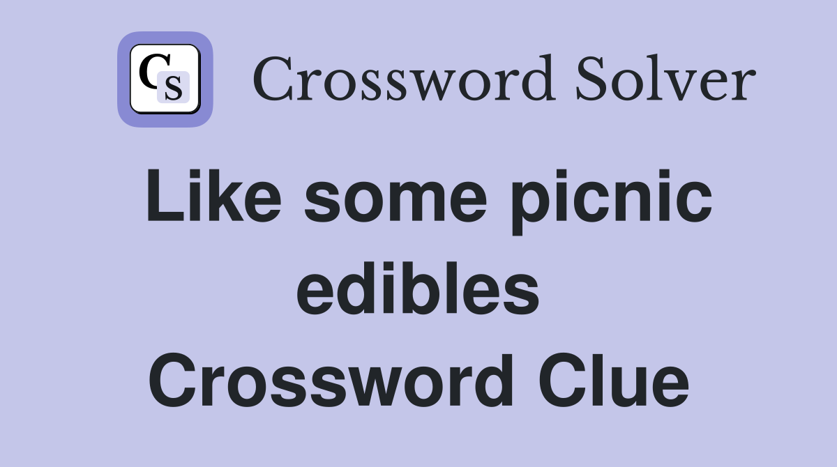 Like some picnic edibles Crossword Clue