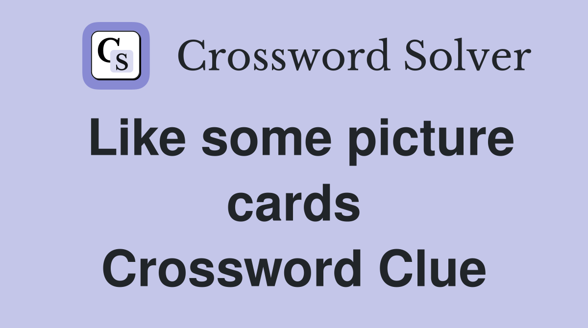 Like some picture cards Crossword Clue