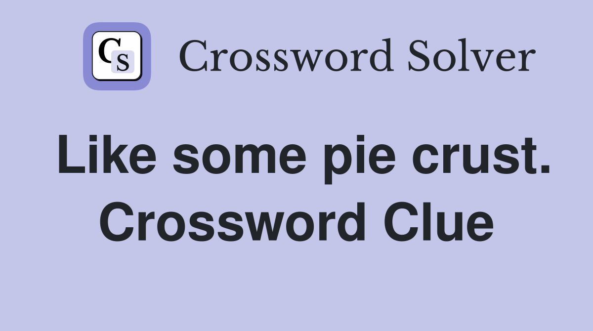 Like some pie crust. Crossword Clue