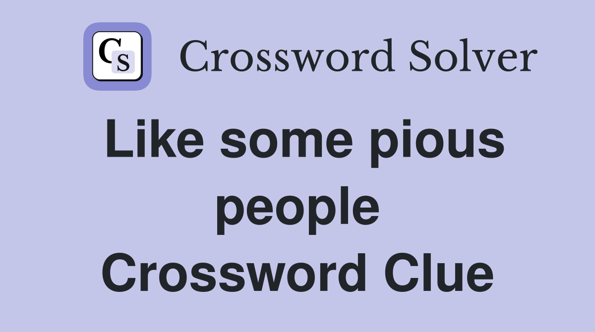 Like some pious people Crossword Clue