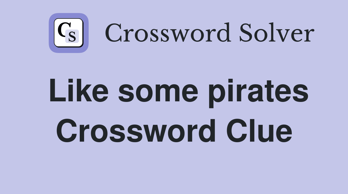 Like some pirates Crossword Clue