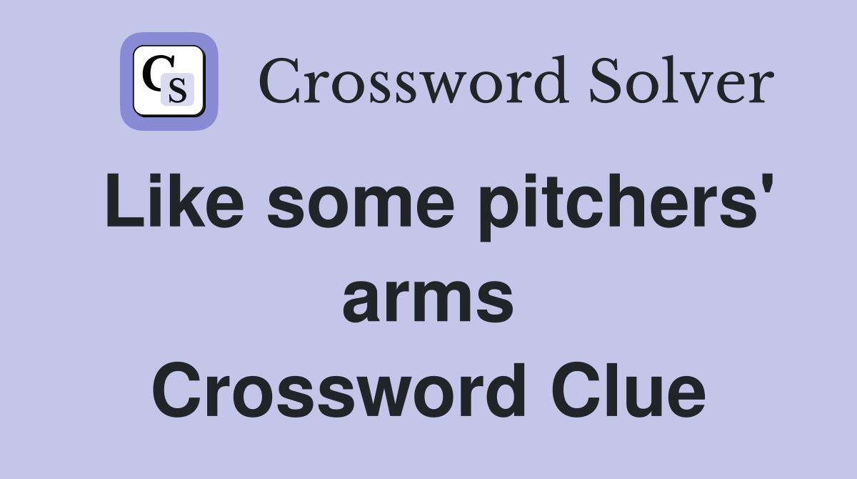 Like some pitchers' arms Crossword Clue
