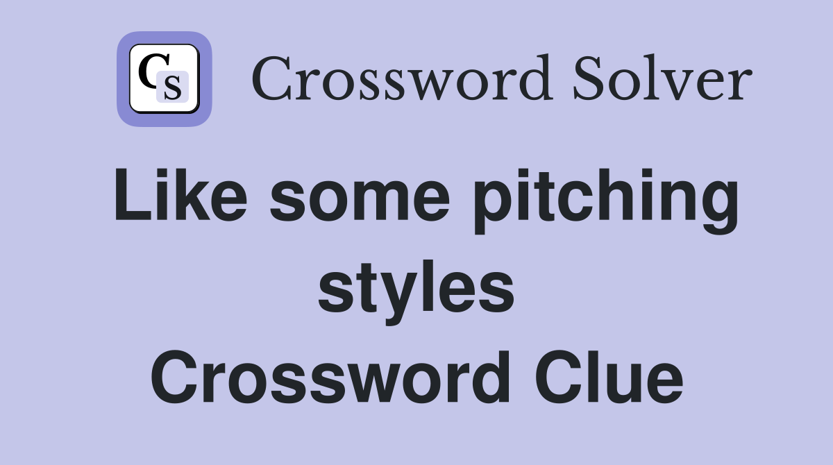 Like some pitching styles Crossword Clue