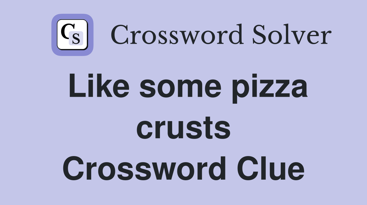 Like some pizza crusts Crossword Clue