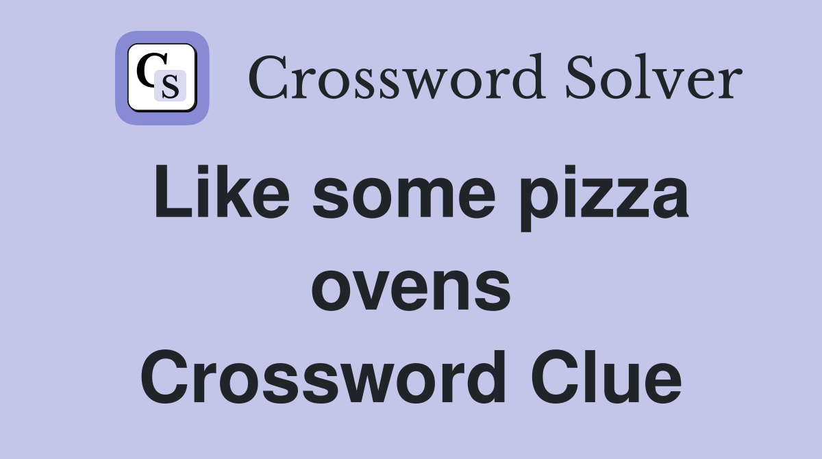 Like some pizza ovens Crossword Clue