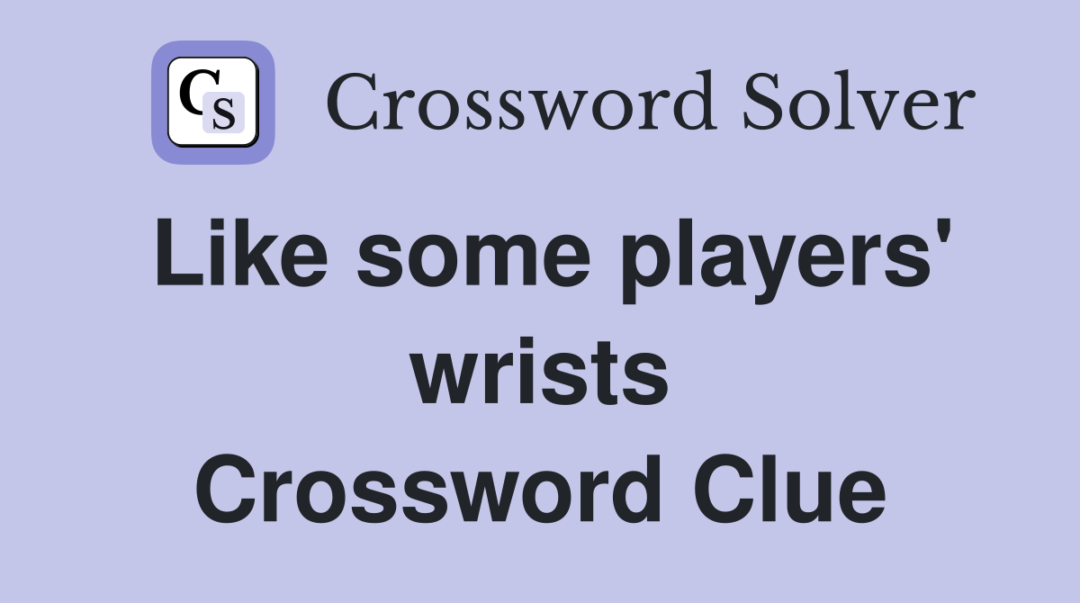 Like some players' wrists Crossword Clue