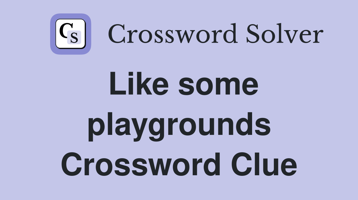 Like some playgrounds Crossword Clue