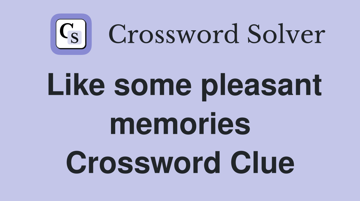 Like some pleasant memories Crossword Clue