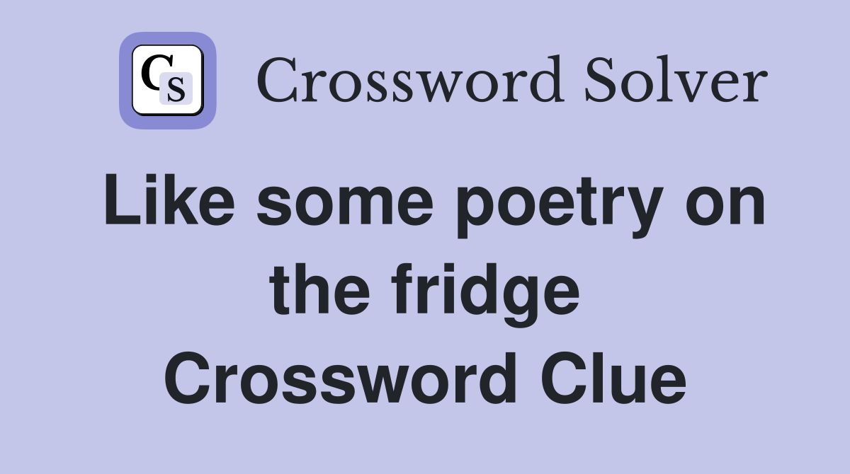 Like some poetry on the fridge Crossword Clue