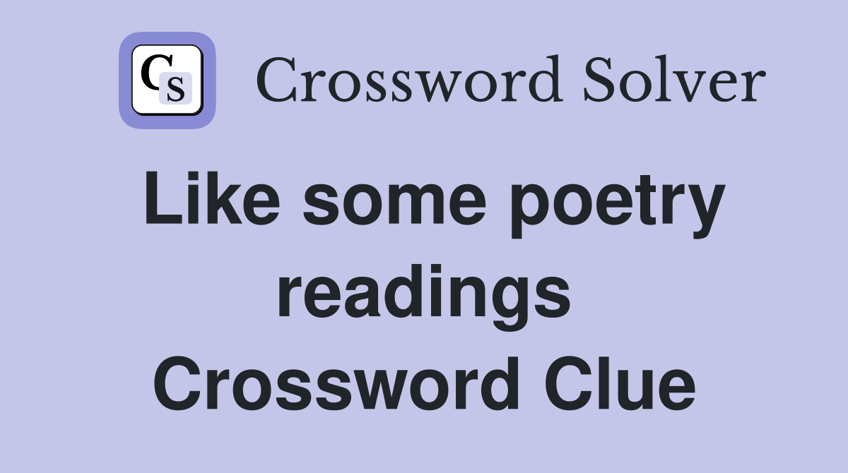 Like some poetry readings Crossword Clue