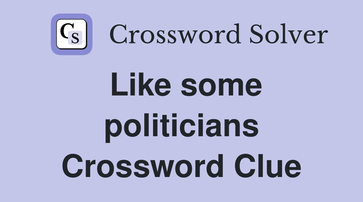 Like some politicians Crossword Clue