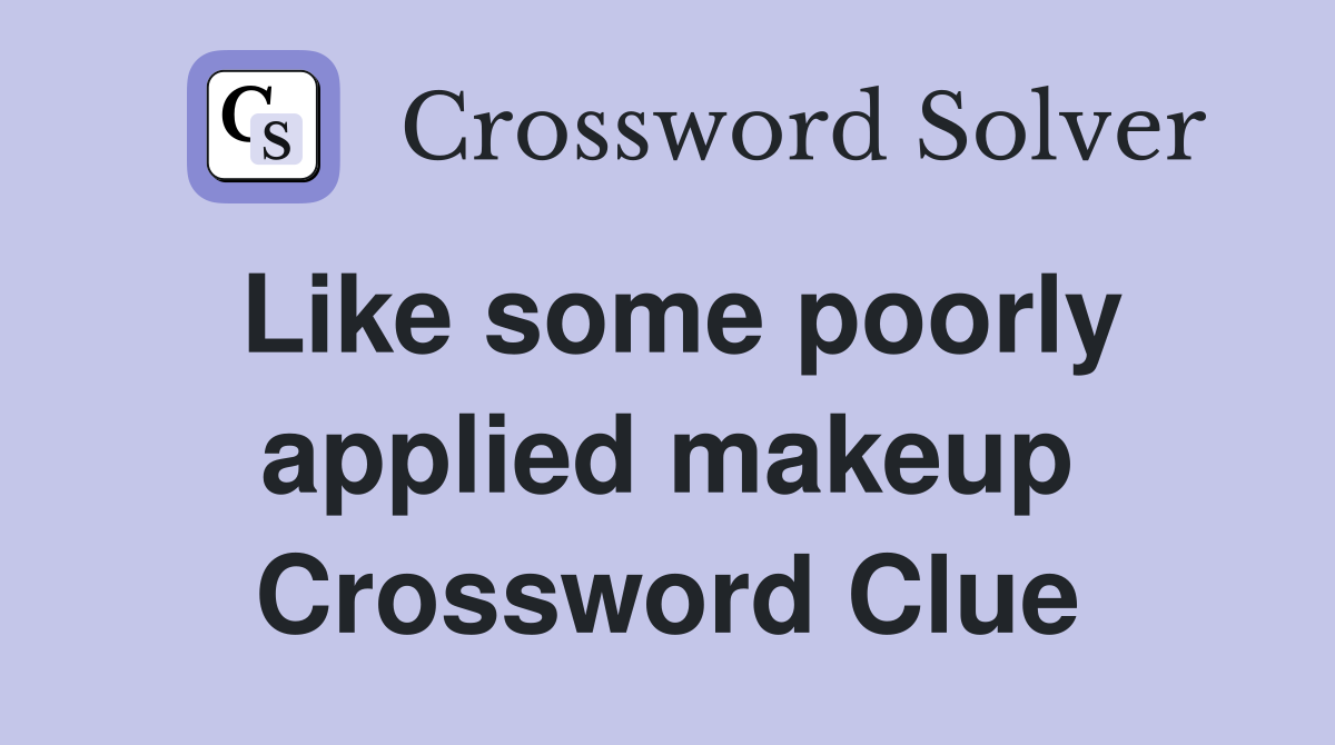 Like some poorly applied makeup Crossword Clue