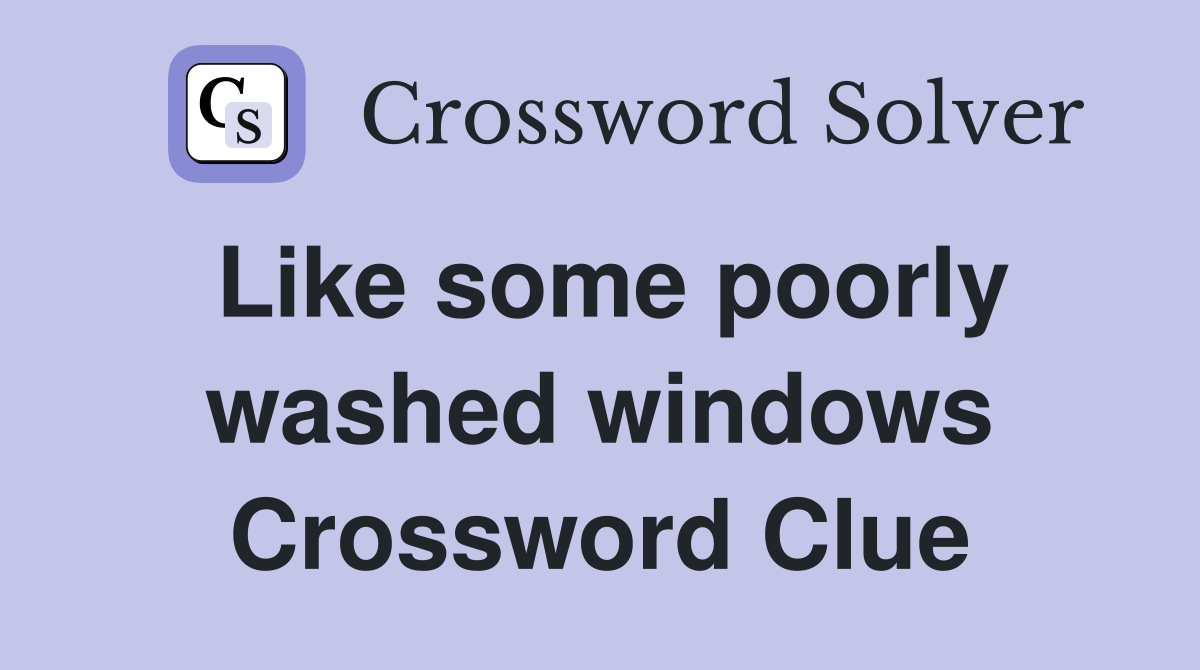 Like some poorly washed windows Crossword Clue