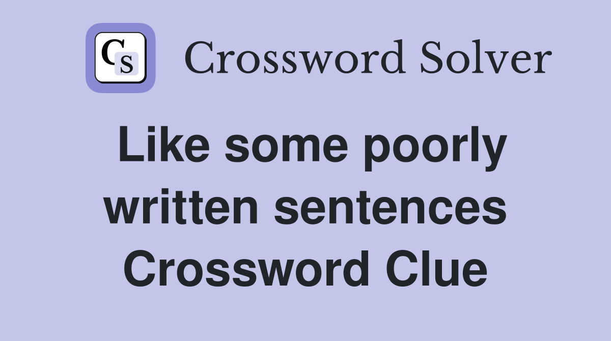 Like some poorly written sentences Crossword Clue