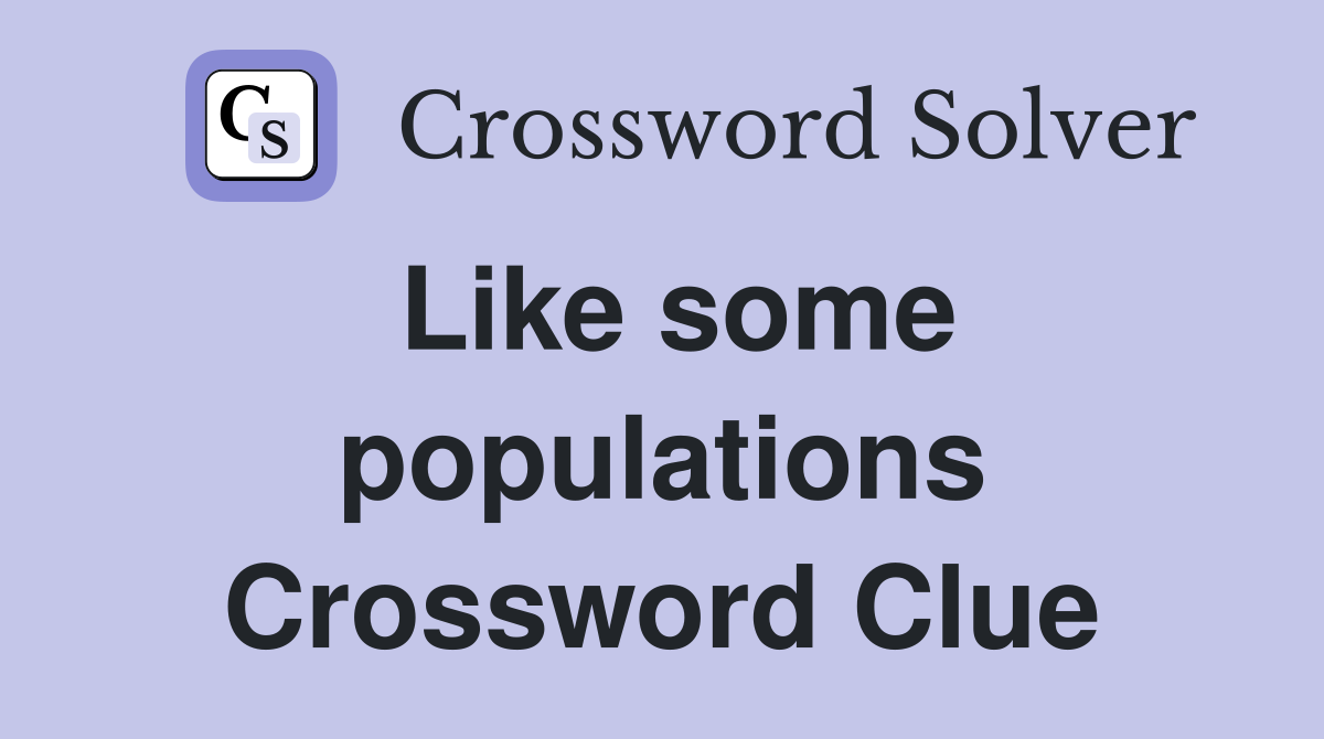 Like some populations Crossword Clue